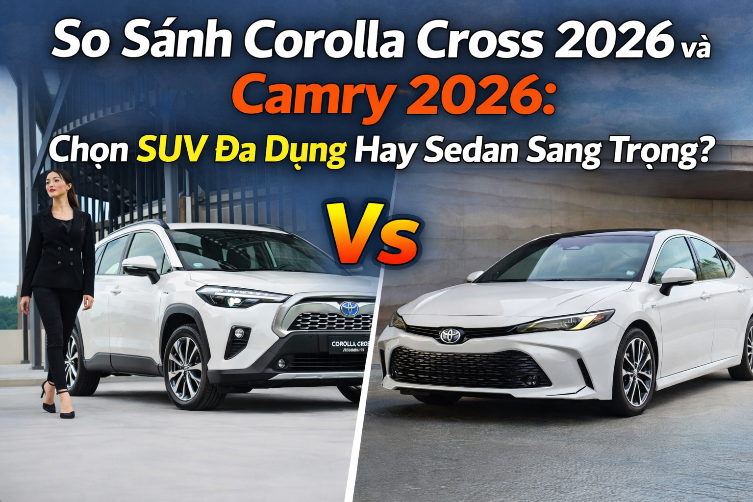 So Sánh Corolla Cross 2026 và Camry 2026: Chọn SUV Đa Dụng Hay Sedan Sang Trọng?
